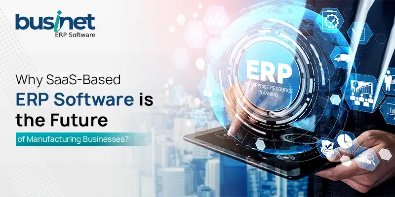 Why SaaS-Based ERP Software is the Future of Manufacturing Businesses?
