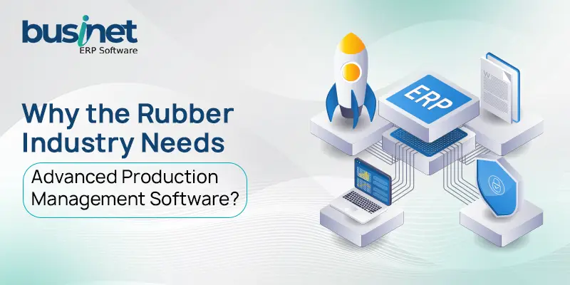Why the Rubber Industry Needs Advanced Production Management Software?