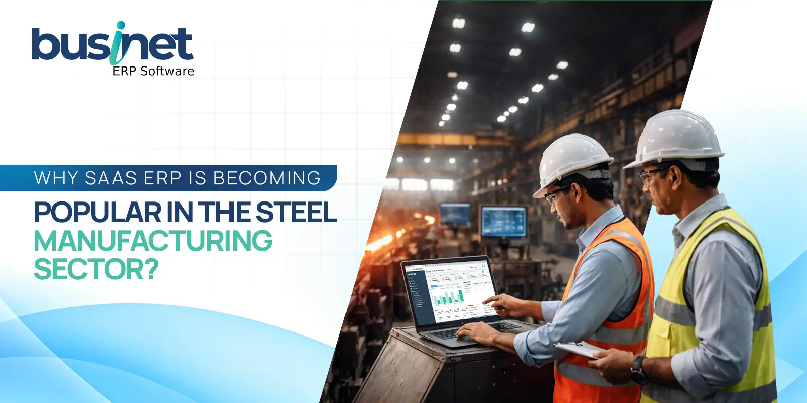 Why SaaS ERP is Becoming Popular in the Steel Manufacturing Sector?